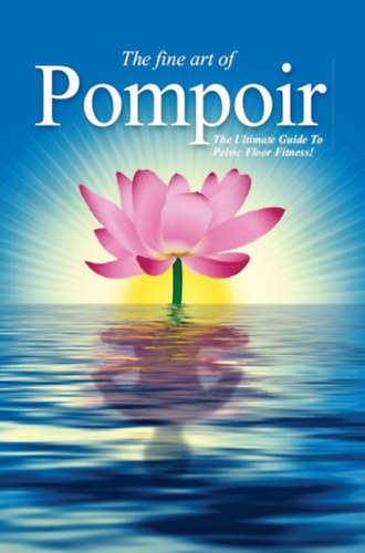 The Fine Art of Pompoir: The Ultimate Guide to Pelvic Floor Fitness