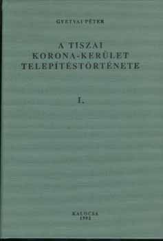 A tiszai korona-ker�let telep�t�st�rt�nete I-III.