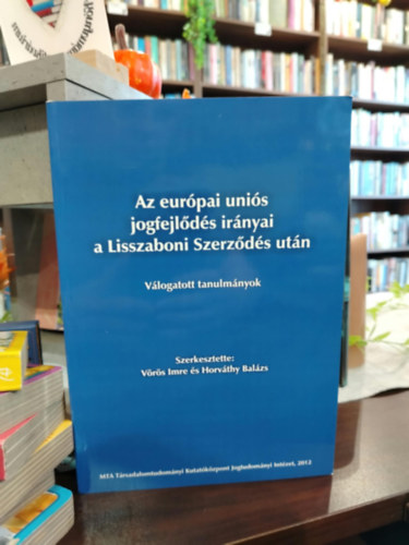 Az eur�pai uni�s jogfejl�d�s ir�nyai a Lisszaboni Szerz�d�s ut�n (V�logatott tanulm�nyok)