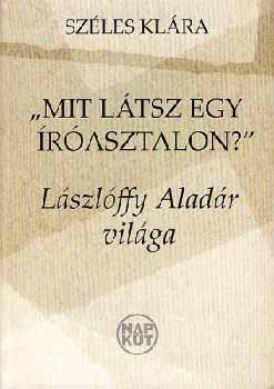 Szles Klra - Mit ltsz egy rasztalon? - Lszlffy Aladr vilga