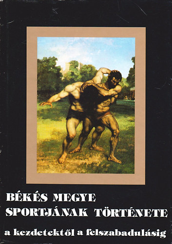 B�k�s megye sportj�nak t�rt�nete a kezdetekt�l a felszabadul�sig
