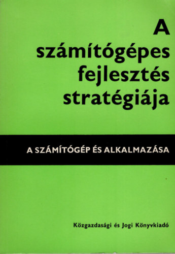 Homonnay Hugó - A számítógépes fejlesztés stratégiája - A számítógép és alkalmazása