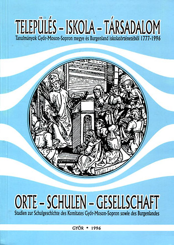 Telepls - Iskola - Trsadalom - Tanulmnyok Gyr-Moson-Sopron megye s Burgenland iskolatrtnetbl 1777-1996 - Magyar-nmet ktnyelv