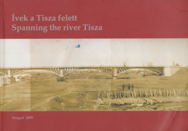 vek a Tisza felett - Spanning the River TIsza