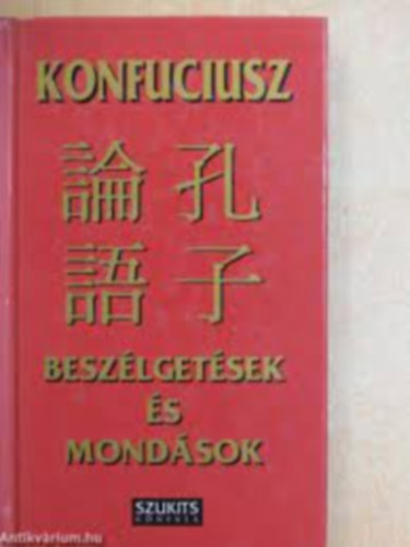 Konfuciusz - Beszlgetsek s mondsok  /Konfuciusz/