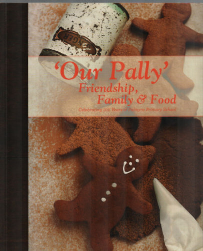 'Our Pally' Friendship, Family & Food. - Celebrating 100 Years of Palmyra Primary School.
