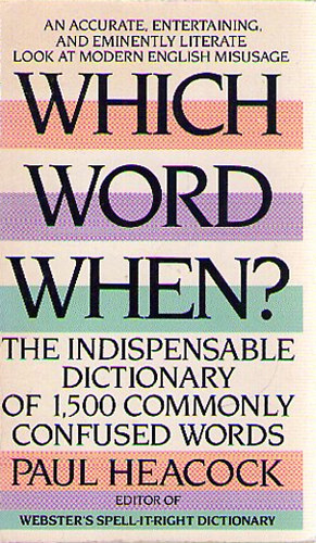 Which word when? - The Indispensable Dictionary of 1500 Commonly Confused Words