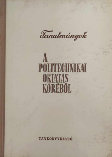 Bori Istvn - Tanulmnyok a politechnikai oktats krbl
