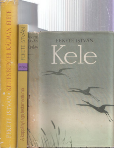 3 db Fekete Istv�n reg�ny: Kele + A kopp�nyi aga testamentuma + Kittenberger K�lm�n �lete