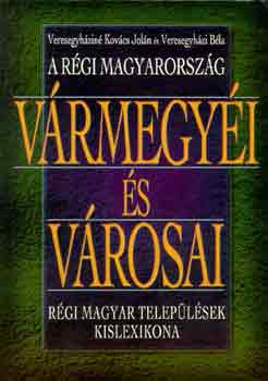 A rgi Magyarorszg vrmegyi s vrosai