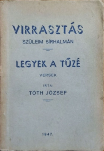 Virraszt�s sz�leim s�rhalm�n - Legyek a t�z� - Versek