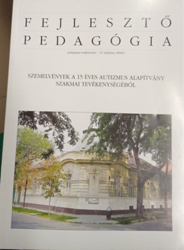 Fejleszt pedaggia 2004/2. 15. vfolyam - Szemelvnyek a 15 ves Autizmus Alaptvny szakmai tevkenysgbl