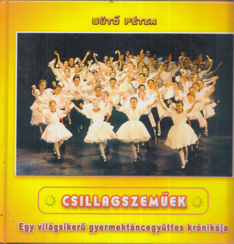 Csillagszemek - Egy vilgsiker gyermektncegyttes krnikja (tnckar ltal dediklt)