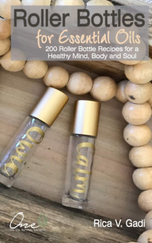 Roller Bottles for Essential Oils: 200 Roller Bottle Recipes for a Healthy Mind