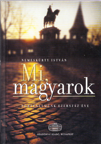 Mi,magyarok(Trtnelmnk ezerszz ve)