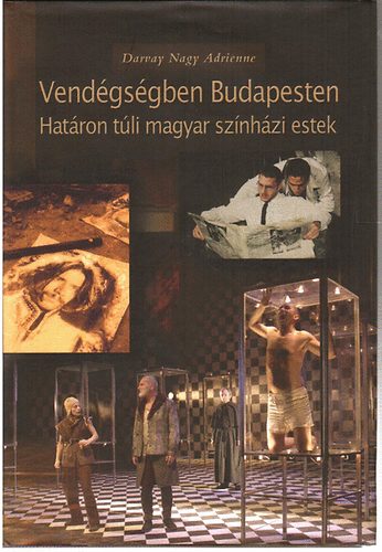 Vend�gs�gben Budapesten (Hat�ron t�li magyar sz�nh�zi esetek)