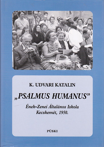 K. Udvari Katalin - 'Psalmus Humanus' - nek-Zenei ltalnos Iskola Kecskemt, 1950.