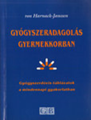 von Harnack-Janssen - Gygyszeradagols gyermekkorban (Gygyszerdzis-tblzatok a mindennapi gyakorlatban)
