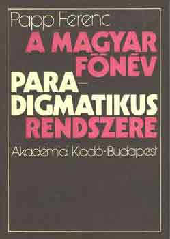 Papp Ferenc - A magyar fnv paradigmatikus rendszere