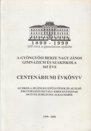 A Gyngysi Berze Nagy Jnos Gimnzium s Szakiskola 365 ve (Centenriumi vknyv)- 1999-2000