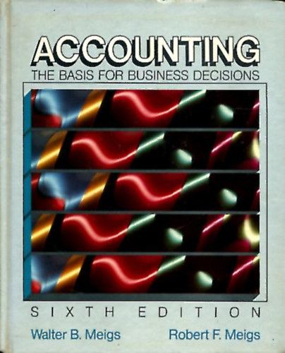 Walter B. Meigs - Robert F. Meigs - Accounting - The Basis for Business Decisions (Sixth Edition)