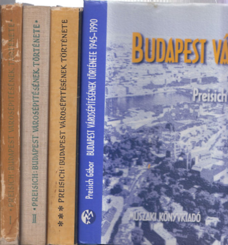 Budapest vrosptsnek trtnete I-IV. (Buda visszavteltl a Kiegyezsig + A Kiegyezstl a Tancskztrsasgig + 1919-1969 + 1945-1990)