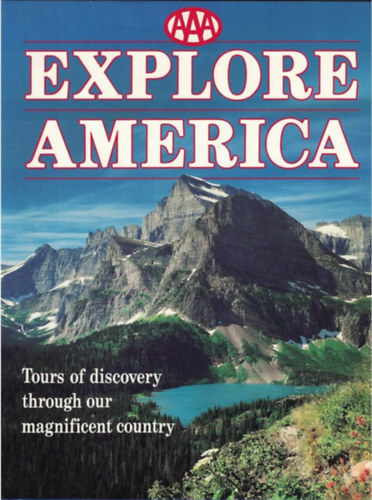 AAA Explore America: Tours of Discovery Through Our Magnificent Country