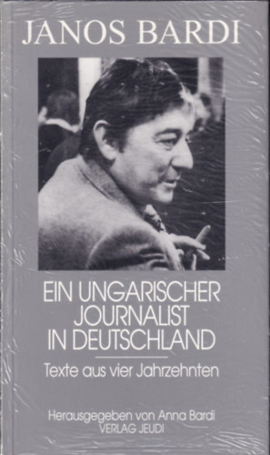 Janos Bardi - Ein Ungarischer Journalist in Deutschland