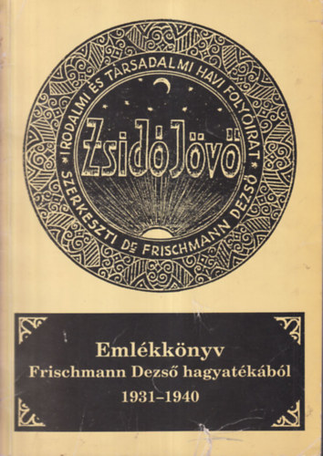 Frischmann Sndor - Zsid jv (Emlkknyv Frischmann Dezs hagyatkbl 1931-1940)