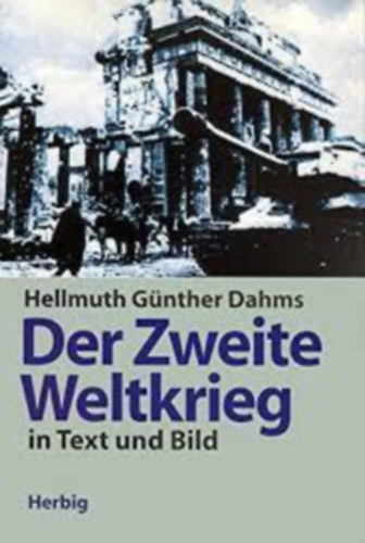 Hellmuth Günther Dahms - Der Zweite Weltkrieg in Text und Bild