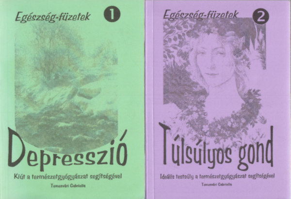 2db "Egszsg-fzetek" - 1. Temesvri Gabriella: Depresszi (Kit a termszetgygyszat segtsgvel) + 2. Temesvri Gabriella: Tlslyos gond (Idelis testsly a termszetgygyszat segtsgvel)