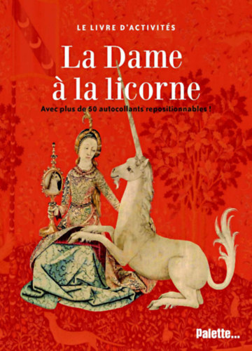 La Dame a la Licorne - Avec Plus de 50 Autocollants Repositionnable ("A h�lgy az egyszarv�val" francia nyelv� ismeretterjeszt� matric�kkal)