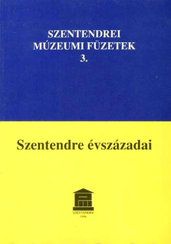 Szentendre vszzadai - Szentendrei mzeumi fzetek 3.