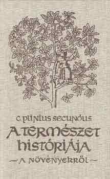Cajus Plinius Secundus - A termszet histrija-a nvnyekrl