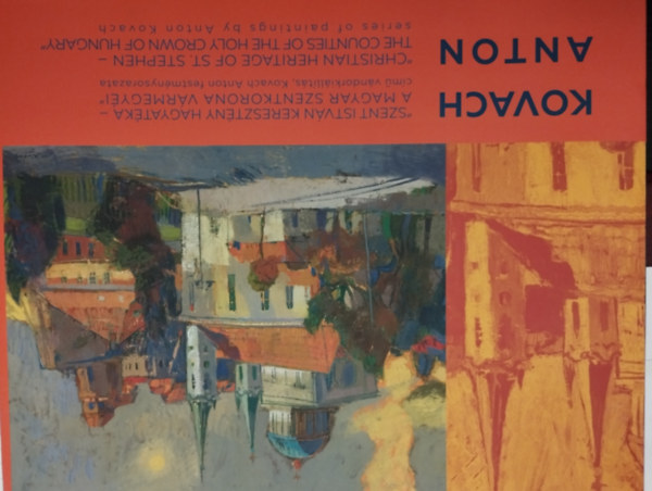 Szent Istv�n kereszt�ny hagyat�ka - a magyar szentkorona v�rmegy�i