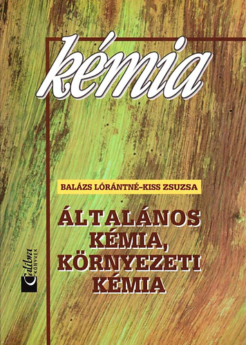 Dr. Balzs Lrntn; Kiss Zsuzsa - Kmia - ltalnos kmia, krnyezeti kmia