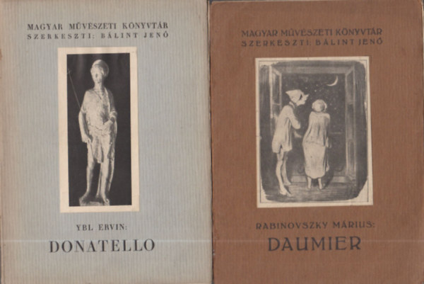 Blint Jen  (szerk.) - 3db a "Magyar Mvszeti knyvtr" sorozatbl - Ybl Ervin: Donatello I.- II. + Rabinovszky Mrius: Daumier