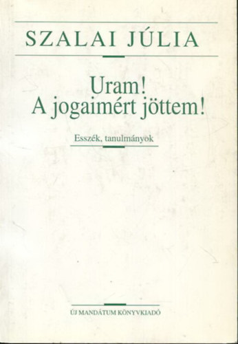 Uram! A jogaimrt jttem! (Esszk, tanulmnyok)