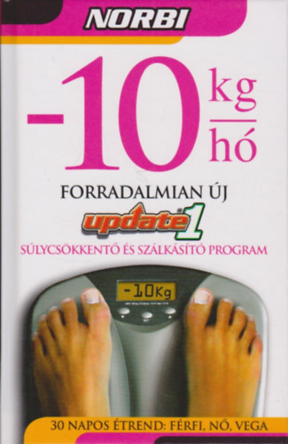 Norbi update (Minden amit a fogy�sr�l tudok) + -10 kg/h� s�lycs�kkent� �s sz�lk�s�t� program