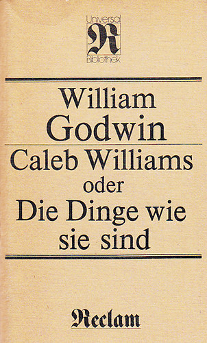 William Godwin - Caleb Williams oder Die Dinge wie sie sind