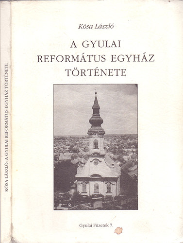 Ksa Lszl - A Gyulai Reformtus Egyhz trtnete