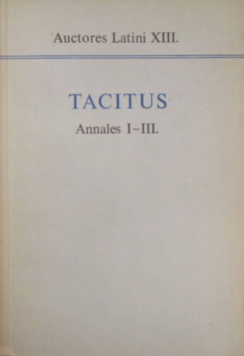 Annales I-III. - Auctores Latini XIII. (egy k�tetben)