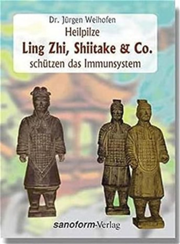 Dr. J�rgen Weihofen - Heilpilze Ling Zhi, Shiitake & Co. sch�tzen das Immunsystem