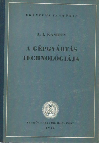 A. I. Kasirin - A gépgyártás technológiája