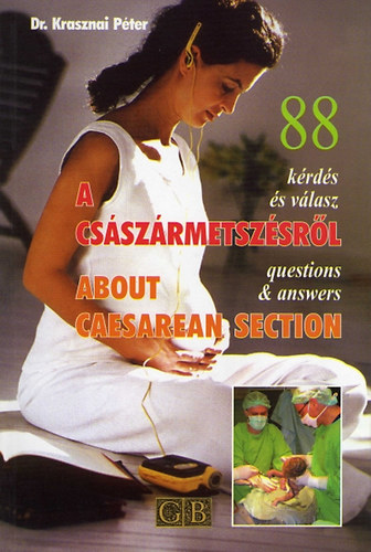 Dr. Krasznai Pter - 88 krds s vlasz a csszrmetszsrl (88 Questions & answers About caesarean section)