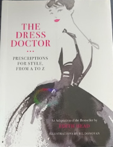 The Dress Doctor (Prescriptions for style, from A to Z - Illustrations by Bil Donovan)