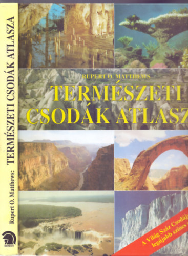 Termszeti csodk atlasza (A Vilg Szz Csodja sorozat legjabb sznes albuma)