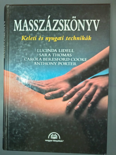 Massz�zsk�nyv - Keleti �s nyugati technik�k (Massz�zs / Siacu / Reflexol�gia / Az emberi �rint�s / Testolvas�s / Anat�mia)