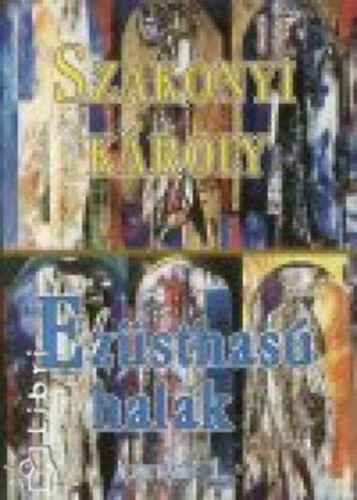 Szakonyi K�roly - Ez�sthas� halak