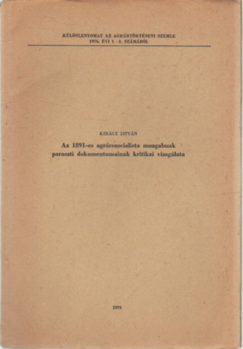 Az 1891-es agrrszocialista mozgalmak paraszti dokumentumainak kritikai vizsglata- Klnlenyomat az Agrrtrtneti szemle 1976. vi 1-2.- szmbl